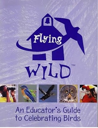 Flying Wild: An Educator's Guide to Celebrating Birds (Middle School Education)