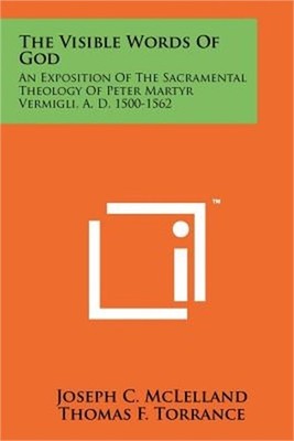The Visible Words Of God: An Exposition Of The Sacramental Theology Of Peter Mar