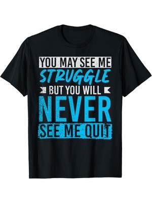 New Men's ''You May See Me Struggle, But You Will Never See Quit'' Graphic Tee -