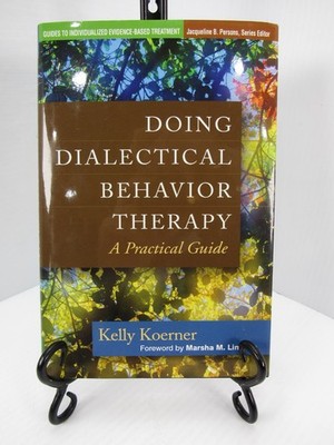 Doing Dialectical Behavior Therapy : a Practical Guide by K. Koerner (2011, HC)