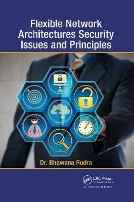 Flexible Network Architectures Security: Principles and Issues by Bhawana Rudra