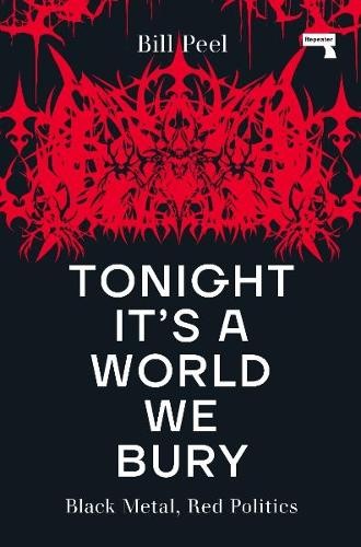 Tonight It's a World We Bury : Black Metal, Red Politics by Bill Peel (2023, ... - Image 2