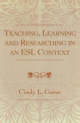 Lehren Lernen und Forschen im ESL-Kontext von Cindy L. G