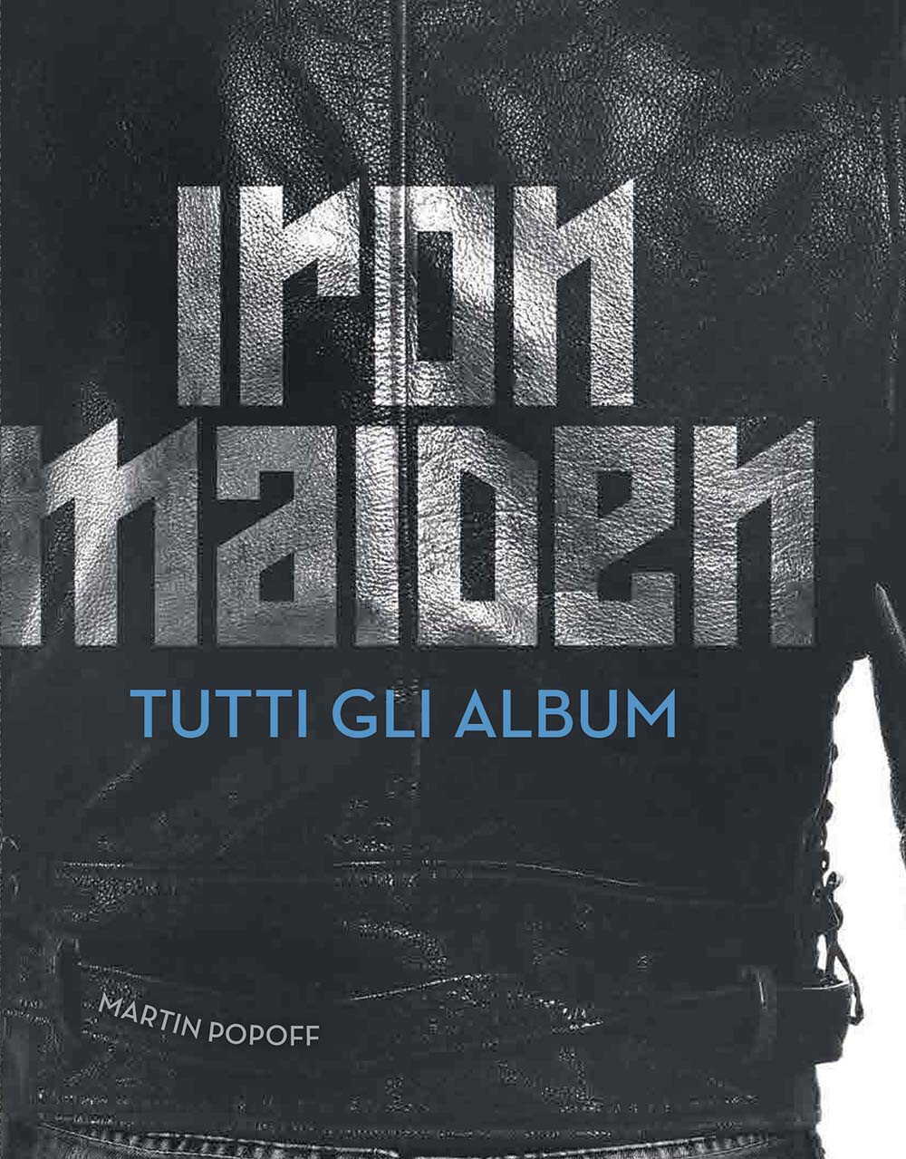 Libri Martin Popoff - Iron Maiden. Tutti Gli Album. Ediz. Illustrata