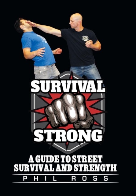 Survival Strong: A Guide to Street Survival and Strength by Phil Ross HARDBACK