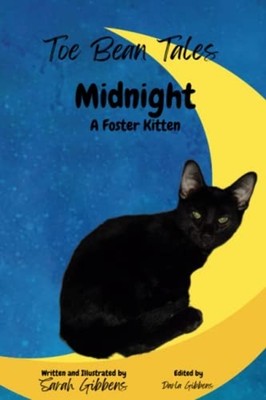 Toe Bean Tales Midnight: A Foster Kitten -  NEW SARAH. GIBBENS 2022-12-02