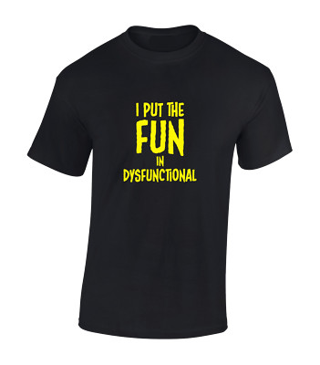 I Put The Fun In Dysfunctional Funny Design Joke New Unisex T-Shirt