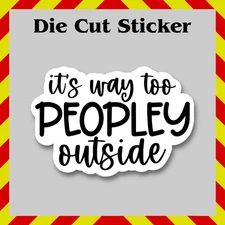 Too Peopley Outside Funny Sticker, Contour-Cut Vinyl Printed Decal, Anti-Social