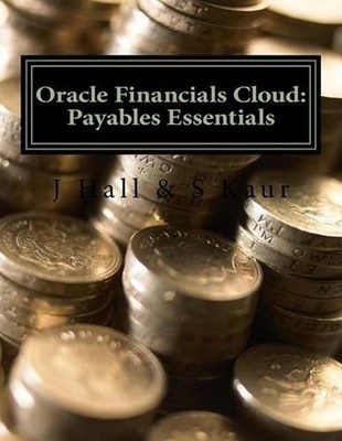 Oracle Financials Cloud: Payables Essentials by J. Hall (English) Paperback Book
