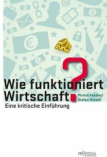 Wie funktioniert Wirtschaft?: Eine kritische Einführung ... | Buch | Zustand gut - Pirmin Fessler