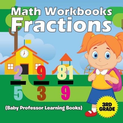 Math Workbooks 3rd Grade Fractions (Baby Professor Learning Books