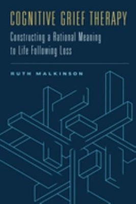 Cognitive Grief Therapy : Constructing a Rational Meaning to Life