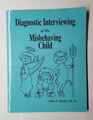 Diagnostic Interviewing of the Misbehaving Child John F. Taylor Ph.D. 1994 PB