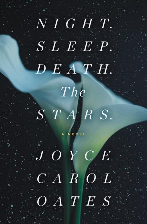 Night. Sleep. Death. The Stars. Joyce Carol Oates
