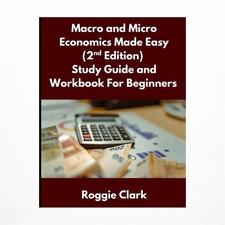 Macro and Micro Economics Made Easy (2nd Edition) Study Guide and Workbook Fo...
