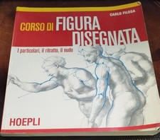 Corso di figura disegnata, i particolari, il ritratto, il nudo - Carlo Filosa