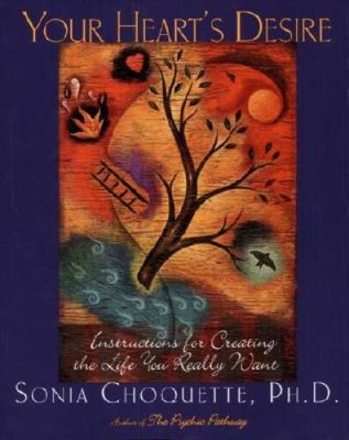 Your Heart's Desire: Instructions for Creating the Life You Really Want - GOOD