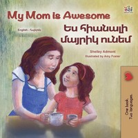 Shelley Admont (U. A.) | My Mom Is Awesome (English Armenian Bilingual Book...