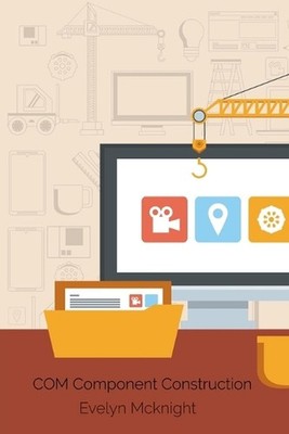 COM Component Construction: Advanced Techniques For Efficient Software Integrati