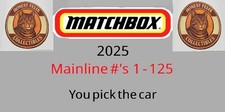 2025 Matchbox Mainline #1-125 - You Pick The Car  (Updated 9/22/26)