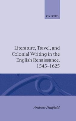 Literature, Travel, and Colonial Writing in the English Renaissan