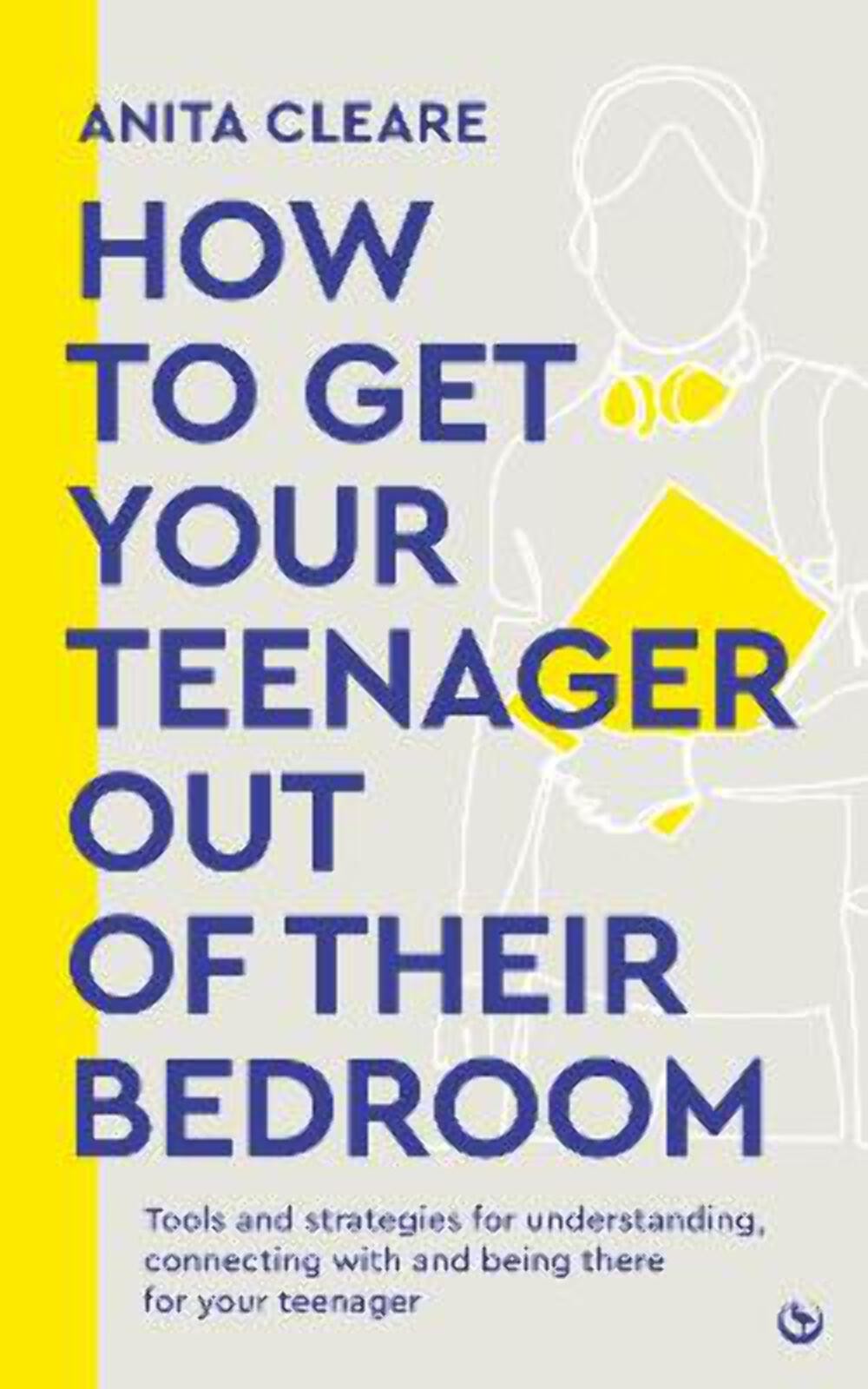 Cleare Anita: How to get your teenager out of their bedroom [2024] paperback