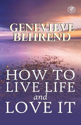 How To Live Life And Love It   Genevieve Behrend, Paperback, Brand New