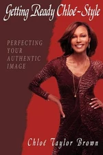 Getting Ready Chloe-Style: Perfecting Your Authentic Image by Chloe, Taylor Brow