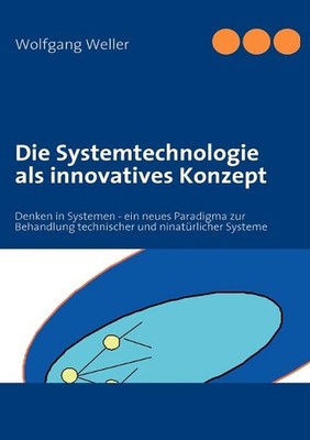 Die Systemtechnologie als innovatives Konzept: Denken in Systemen - ein neues Pa