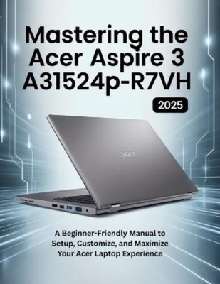 Chittah Publishi Mastering the Acer Aspire 3 A315-24P-R (Paperback) (UK IMPORT)