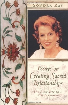 Essays on Creating Sacred Relationships By Sondra Ray