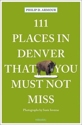 111 Places in Denver That You Must Not Miss Travel Guide Philip Armour Buch 2022