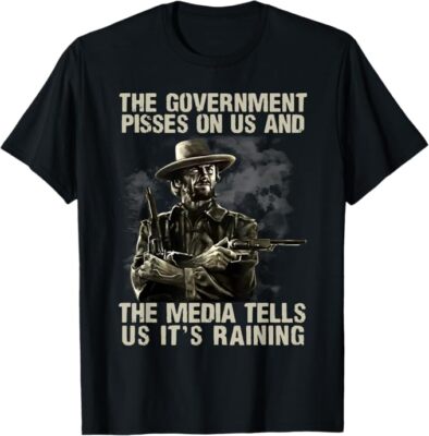 Government Pisses On Us And The Media Tell Us It's Raining Unisex T-Shirt