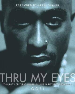 Thru My Eyes: Thoughts on Tupac Amaru Shakur in Pictures and Words - GOOD