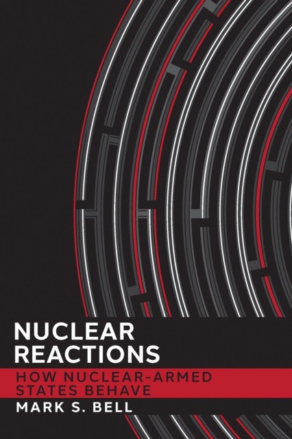 Nuclear Reactions: How Nuclear-Armed States Behave (Cornell Studies in Security - Image 4