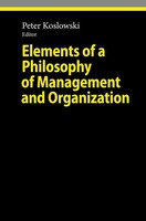 Elements Of A Philosophy Of Management And Organization Peter Koslowski