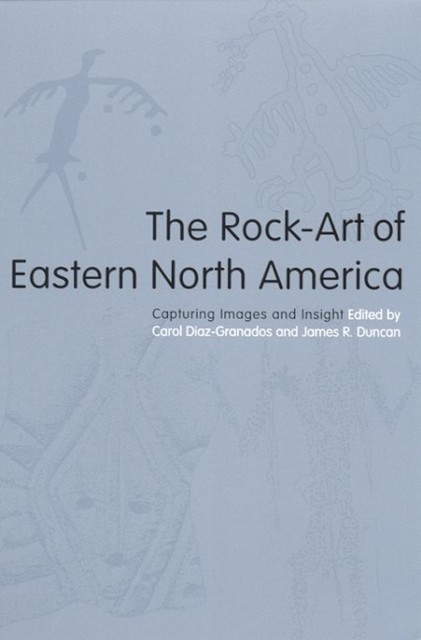 The Rock–Art of Eastern North America – Capturing Images and Insight Paperback