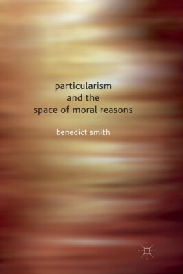 Particularism And The Space Of Moral Reasons