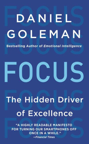 Thumbnail - Focus: The Hidden Driver Of Excellence By Professor Daniel Goleman,