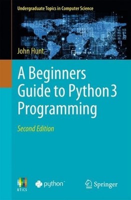 A Beginners Guide to Python 3 Programming by John Hunt Paperback Book