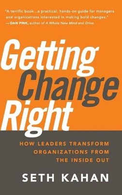 Getting Change Right: How Leaders Transform Organizations from the Inside Out by