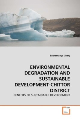 ENVIRONMENTAL DEGRADATION AND SUSTAINABLE DEVELOPMENT-CHITTOR DISTRICT | Chary