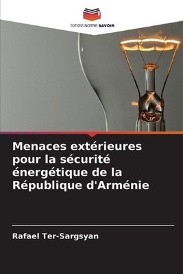 Menaces extrieures pour la scurit nergtique de la Rpublique d'Armnie by Rafael T