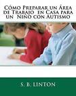 Como Preparar Un Area de Trabajo En Casa Para Un Nino Con Autismo by S B Linton (Paperback / softback, 2011)