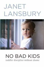 No Bad Kids: Toddler Discipline Without S- paperback, Janet Lansbury, 1499351119
