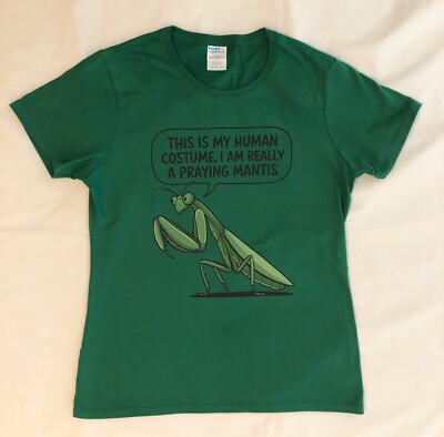 ''This Is My Human Costume. I'm Really a Praying Mantis'' Women's Medium T-Shirt
