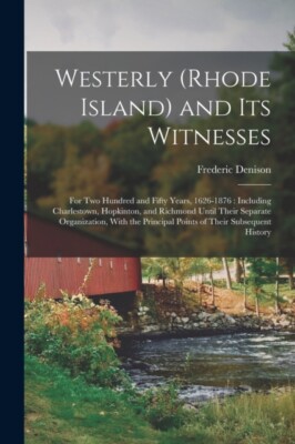 Denison - Westerly Rhode Island and Its Witnesses  For Two Hundred a - X555z