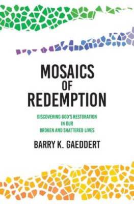 Mosaics of Redemption: Discovering Gods Restoration in Our Broken and Sh - GOOD