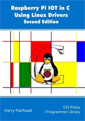 Raspberry Pi IoT In C Using Linux Drivers, 2nd Edition (Paperback or Softback)
