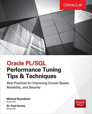 ORACLE PL/SQL PERFORMANCE TUNING TIPS & TECHNIQUES By Michael Rosenblum & Paul